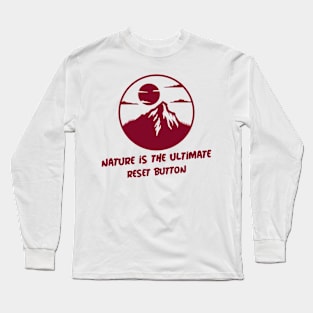 Nature Is The Ultimate Reset Button Long Sleeve T-Shirt